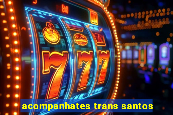 acompanhates trans santos